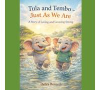 Tula and Tembo - Just As We Are: A Story of Loving and Growing Strong