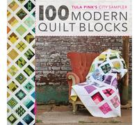 tula pink s city sampler 100 modern quilt blocks