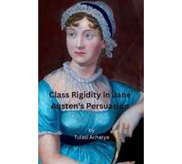 Tulasi Acharya Class Rigidity in Jane Austen's Persuasion (Tascabile)