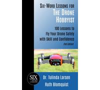 Tulinda Larsen Six-Word Lessons for the Drone Hobbyist: 100 Lessons (Tascabile)