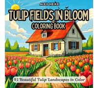 Tulip Fields in Bloom: A Beautiful and Relaxing Coloring Book for Adults and Kids Featuring Stunning Landscapes, Vibrant Flowers, and Scenic Dutch Gardens