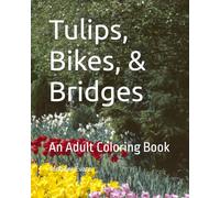 Tulips, Bikes, & Bridges: An Adult Coloring Book