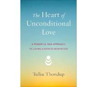 Tulku Thondup The Heart of Unconditional Love (Tascabile)