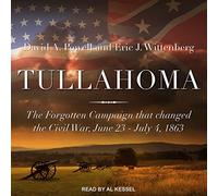 Tullahoma: The Forgotten Campaign that Changed the Civil War, June 23 - July 4, 1863