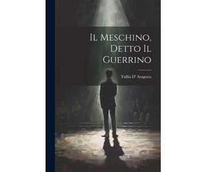 Tullia D' Aragona Il Meschino, Detto Il Guerrino (Tascabile)