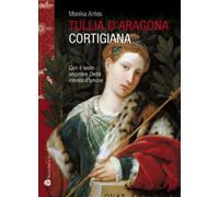 Libri Monika Antes - Tullia D'Aragona. Cortigiana E Filosofa. Con Il Testo Del D