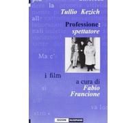 Tullio Kezich. Professione: spettatore