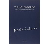 Tullio Lombardo. Documenti e testimonianze - [Scripta - Comunicazione Editoria]