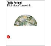 Tullio Pericoli. Dipinti per Torrecchia. Ediz. illustrata