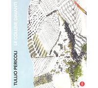 Tullio Pericoli. Le colline davanti. Viaggio nelle terre di Langhe, Roero e Monferrato. Ediz. a colori