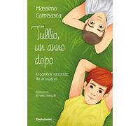 Tullio, un anno dopo. 10 parabole raccontate da un ragazzo. Ediz. a colori
