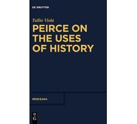 Tullio Viola Peirce on the Uses of History (Copertina rigida) Peirceana