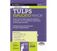 Tulps esplicato. Il Testo unico delle leggi di pubblica sicurezza con commento essenziale articolo per articolo. Regolamento di esecuzione. Leggi complementari. Ediz. minor