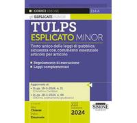 Tulps esplicato. Il Testo unico delle leggi di pubblica sicurezza con commento essenziale articolo per articolo. Regolamento di esecuzione. Leggi complementari. Ediz. minor