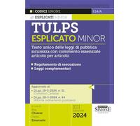 Tulps esplicato. Il Testo unico delle leggi di pubblica sicurezza con commento essenziale articolo per articolo. Regolamento di esecuzione. Leggi complementari. Ediz. minor