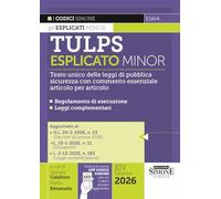 Tulps esplicato. Il Testo unico delle leggi di pubblica sicurezza con commento essenziale articolo per articolo. Regolamento di esecuzione. Leggi complementari. Ediz. minor