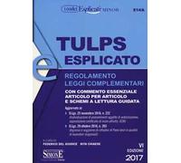 Tulps esplicato. Regolamento. Leggi complementari. Con commento essenziale articolo per articolo e schemi a lettura guidata. Ediz. minor