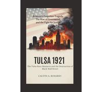 Tulsa 1921: The Tulsa Race Massacre and the Destruction of Black Wall Street: America’s Forgotten Tragedy, the Rise of Greenwood, and the Fight for Justice