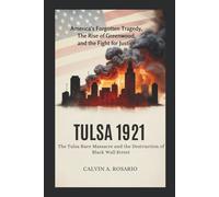 Tulsa 1921: The Tulsa Race Massacre and the Destruction of Black Wall Street: America’s Forgotten Tragedy, the Rise of Greenwood, and the Fight for Justice