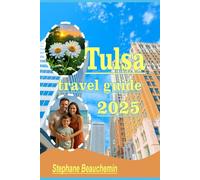 Tulsa Travel Guide 2025: The Smart Traveler’s Guide to Good Vibes and Great experience