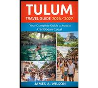 Tulum Travel Guide 2026/2027: Your Complete Guide to Mexico’s Caribbean Coast