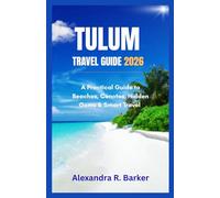 TULUM TRAVEL GUIDE 2026: A Practical Guide to Beaches, Cenotes, Hidden Gems & Smart Travel
