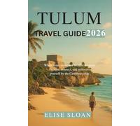 Tulum travel guide 2026: Where time slows and wonder deepens - explore, connect, and rediscover yourself by the Caribbean edge.