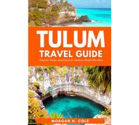 TULUM TRAVEL GUIDE: Explore, Relax, and Discover Mexico’s Beach Paradise
