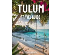 TULUM TRAVEL GUIDE: From Ruins to Rooftops: Explore Mexico’s Riviera Maya with Insider Tips, Jungle Escapes, and Wellness Retreats