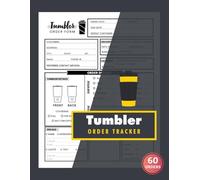 Tumbler Order Tracker: Custom Cup Order Tracking Logbook for Small Business Owners and Crafters | 60 Forms, 120 Single-Sided Pages
