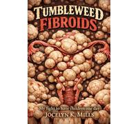 Tumbleweed Fibroids: My Fight to Have Children One Day