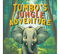 Tumbo's Jungle Adventure: A Colorful Elephant Picture Book About learning lessons for Kids Ages 3-6
