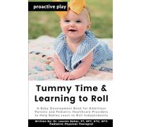 Tummy Time and Learning to Roll: A Baby Development Book for Ambitious Parents and Pediatric Healthcare Providers to Help Babies Learn to Roll Independently