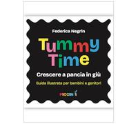 Tummy time. Crescere a pancia in giù. Guida illustrata per bambini e genitori