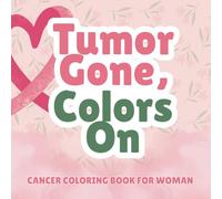 Tumor Gone, Colors On ,A Cancer Coloring Book for Women: Inspirational Mandalas & Affirmations to Encourage, Motivate, and Support Women Through Cancer Treatment and Recovery