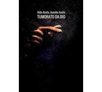 Tumorato da Dio. Scombinati racconti di umore, timore e tumore