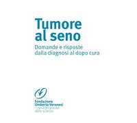 Tumore al seno. Domande e risposte dalla diagnosi al dopo cura - Fondazion...