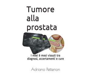 Tumore alla prostata: I miei 9 mesi vissuti tra diagnosi, accertamenti e cure