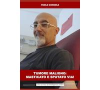 Tumore maligno: masticato e sputato via: Paolo Console