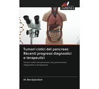 Tumori cistici del pancreas: Recenti progressi diagnostici e terapeutici: Tumori cistici del pancreas: Una panoramica diagnostica e terapeutica