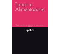 Tumori e Alimentazione: Guida scientifica semplice per la prevenzione a tavola