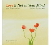 Tunçboyaciyan,Arto - Love Is Not in Your Mind