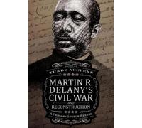 Tunde Adeleke Martin R. Delany’s Civil War and Reconstruction (Tascabile)