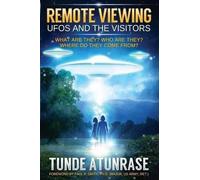 Tunde Atunrase Remote Viewing UFOS and the VISITORS (Tascabile)