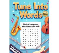 Tune Into Words Musical Instrument Word Search for Kids (Second Edition): 50 Challenging and Fun Word Puzzles That Spark Curiosity and Musical Thinking plus 10 Bonus Coloring Pages!