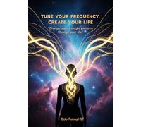 Tune Your Frequency, Create Your Life
