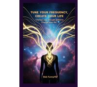 Tune Your Frequency, Create Your Life: "Change your thought patterns Change your life."