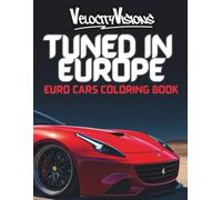 Tuned In Europe Modified Sports Car Coloring Book: For Kids, Adults and Teens. 50 Highly Detailed Pages for Stress Relief and Fun