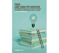 Tuned. Linee guida per educatori. Un framework pedagogico su self-regulated learning e motivazione per l'apprendimento misto e a distanza