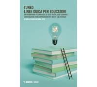 Tuned. Linee guida per educatori. Un framework pedagogico su self-regulated learning e motivazione per l'apprendimento misto e a distanza